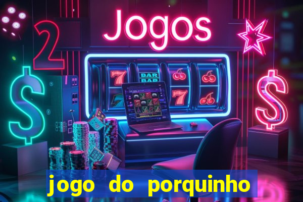 jogo do porquinho para ganhar dinheiro